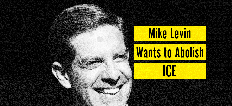 Mike Levin : Abolish Ice
